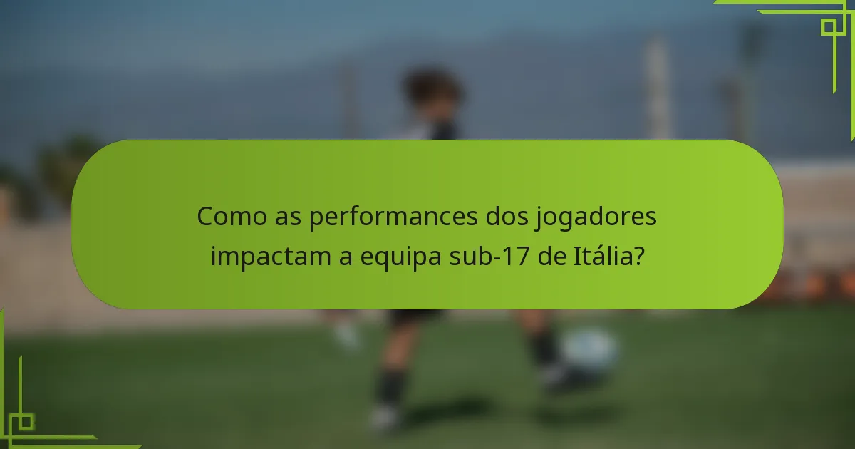 Como as performances dos jogadores impactam a equipa sub-17 de Itália?