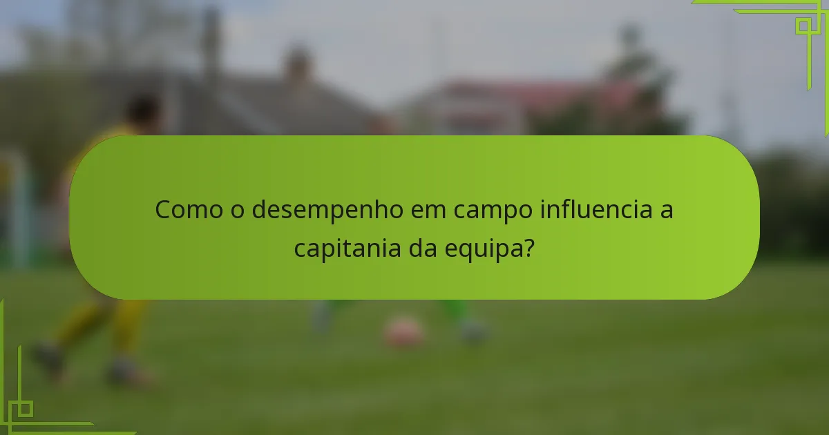 Como o desempenho em campo influencia a capitania da equipa?