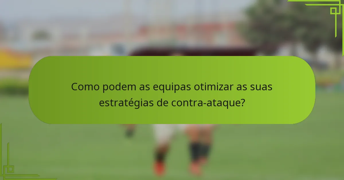 Como podem as equipas otimizar as suas estratégias de contra-ataque?