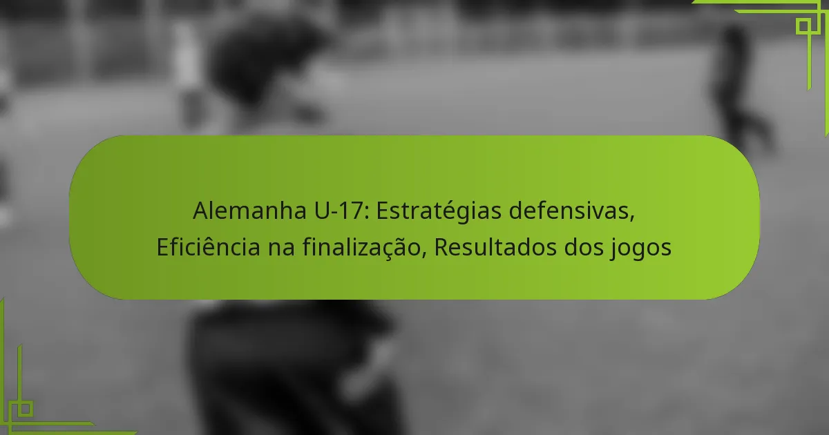 Alemanha U-17: Estratégias defensivas, Eficiência na finalização, Resultados dos jogos