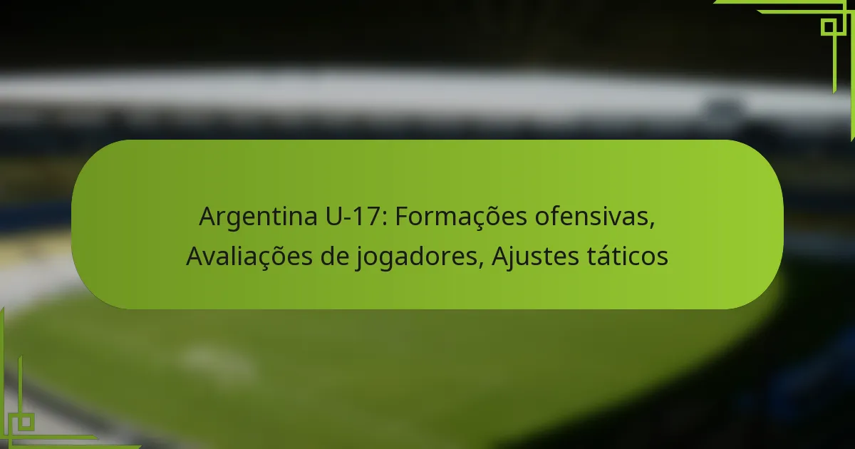 Argentina U-17: Formações ofensivas, Avaliações de jogadores, Ajustes táticos