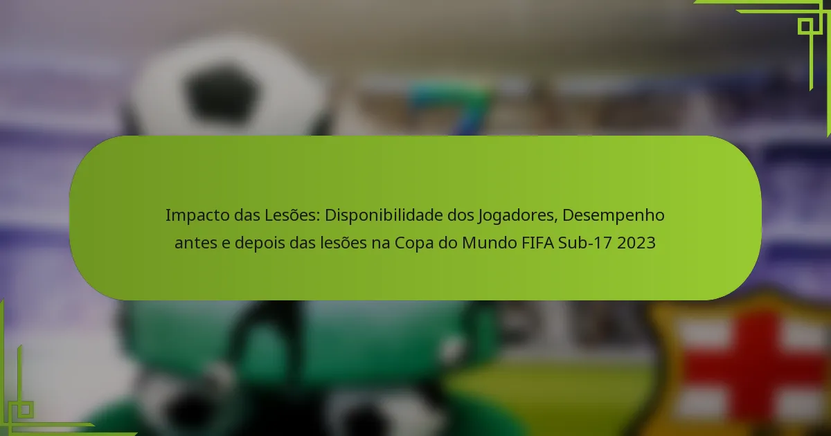 Impacto das Lesões: Disponibilidade dos Jogadores, Desempenho antes e depois das lesões na Copa do Mundo FIFA Sub-17 2023
