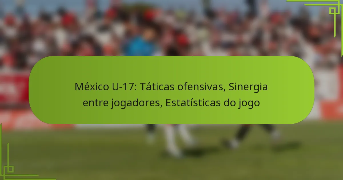 México U-17: Táticas ofensivas, Sinergia entre jogadores, Estatísticas do jogo