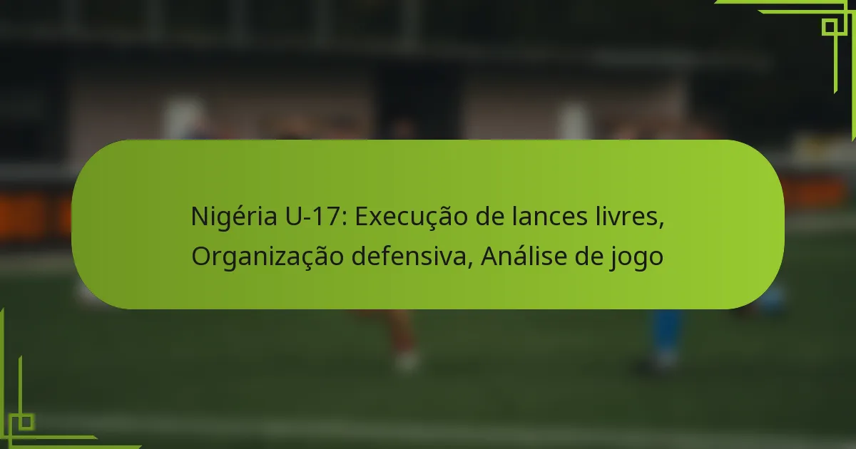 Nigéria U-17: Execução de lances livres, Organização defensiva, Análise de jogo