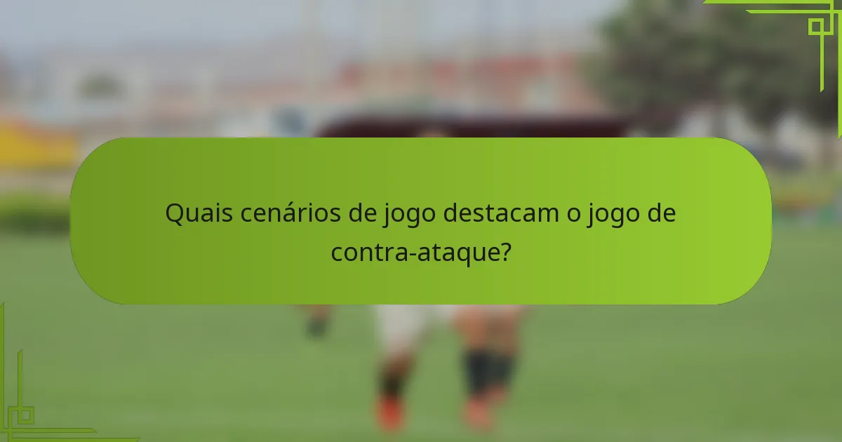 Quais cenários de jogo destacam o jogo de contra-ataque?
