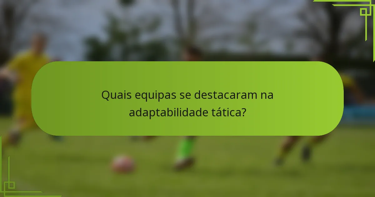 Quais equipas se destacaram na adaptabilidade tática?