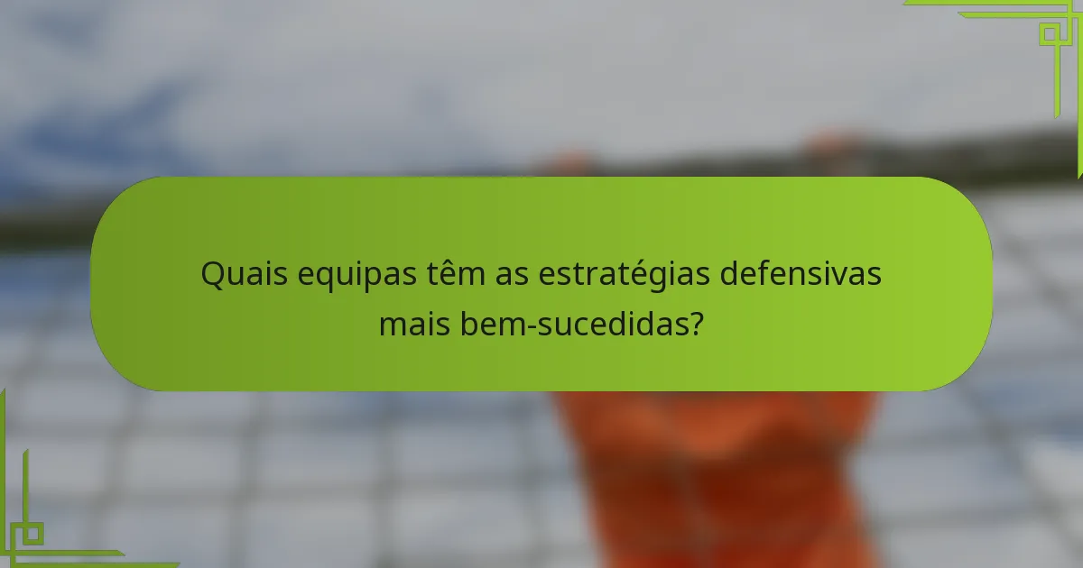 Quais equipas têm as estratégias defensivas mais bem-sucedidas?