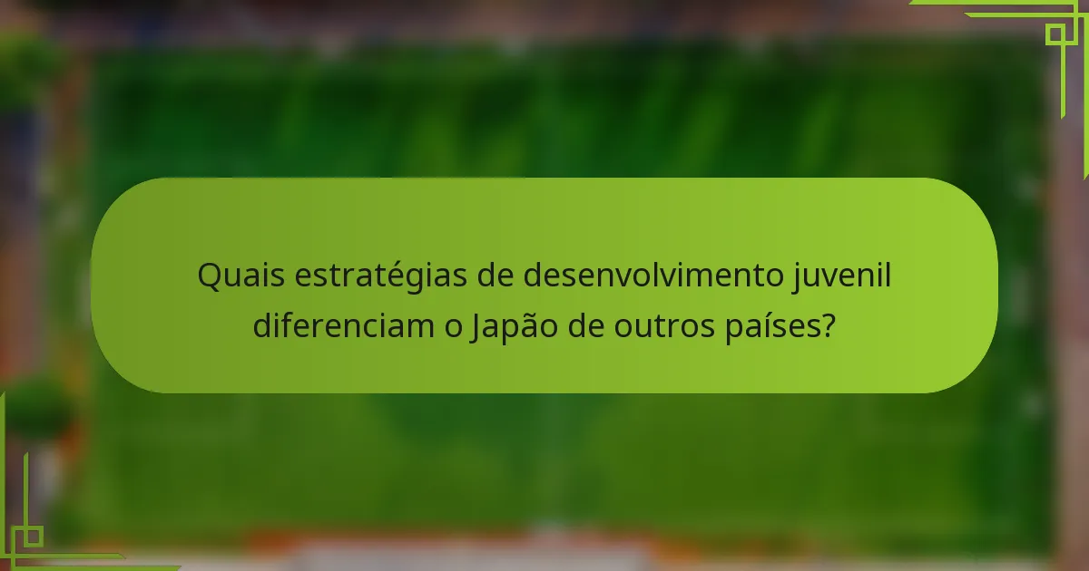 Quais estratégias de desenvolvimento juvenil diferenciam o Japão de outros países?