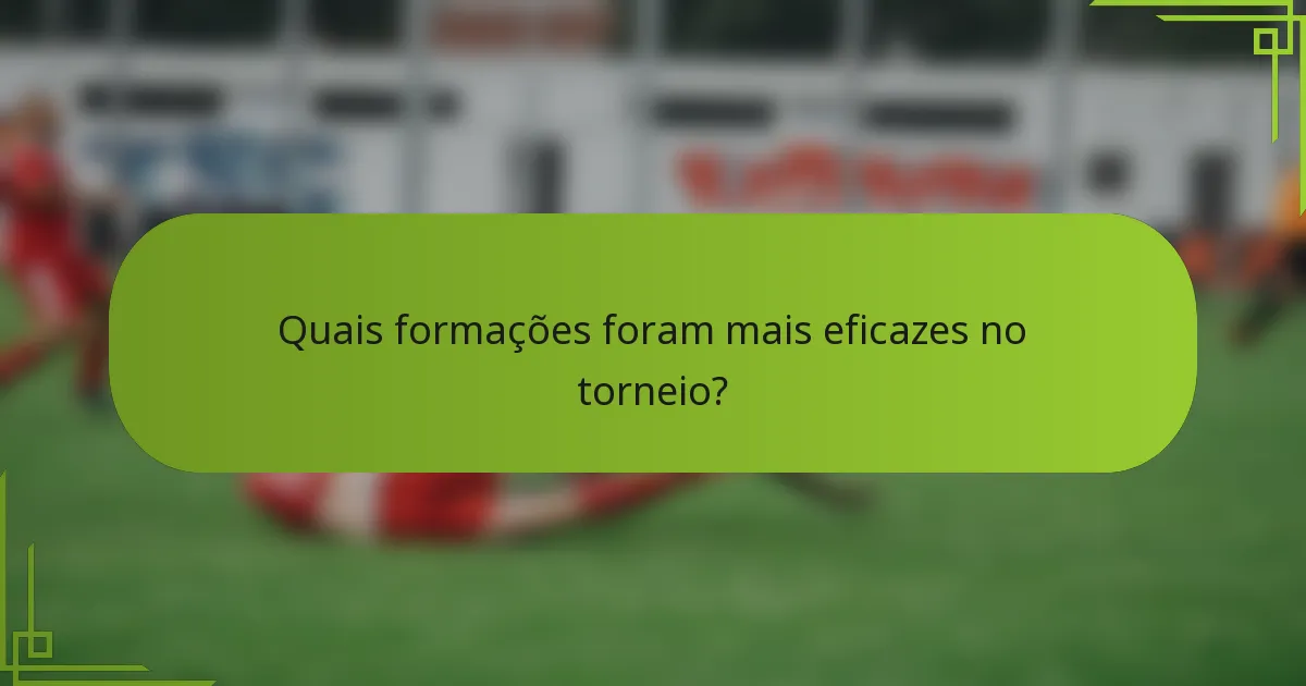 Quais formações foram mais eficazes no torneio?