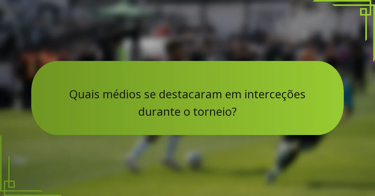 Quais médios se destacaram em interceções durante o torneio?