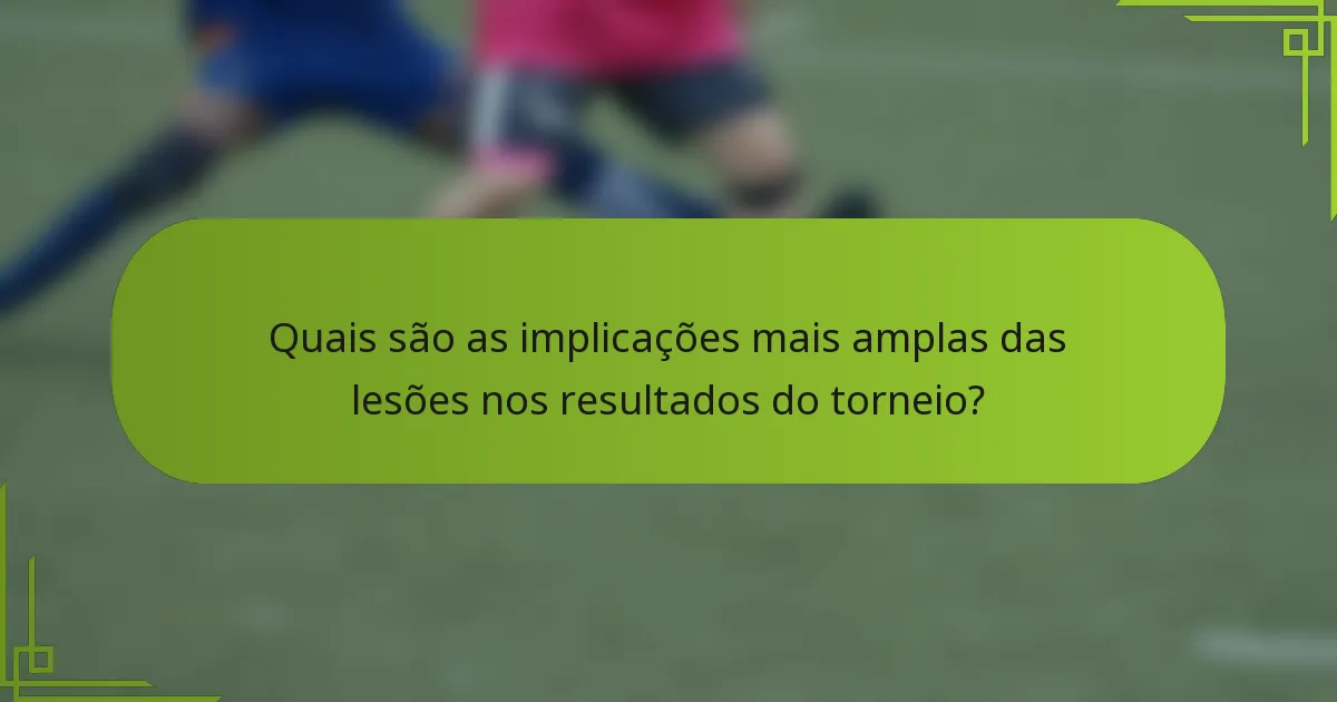 Quais são as implicações mais amplas das lesões nos resultados do torneio?
