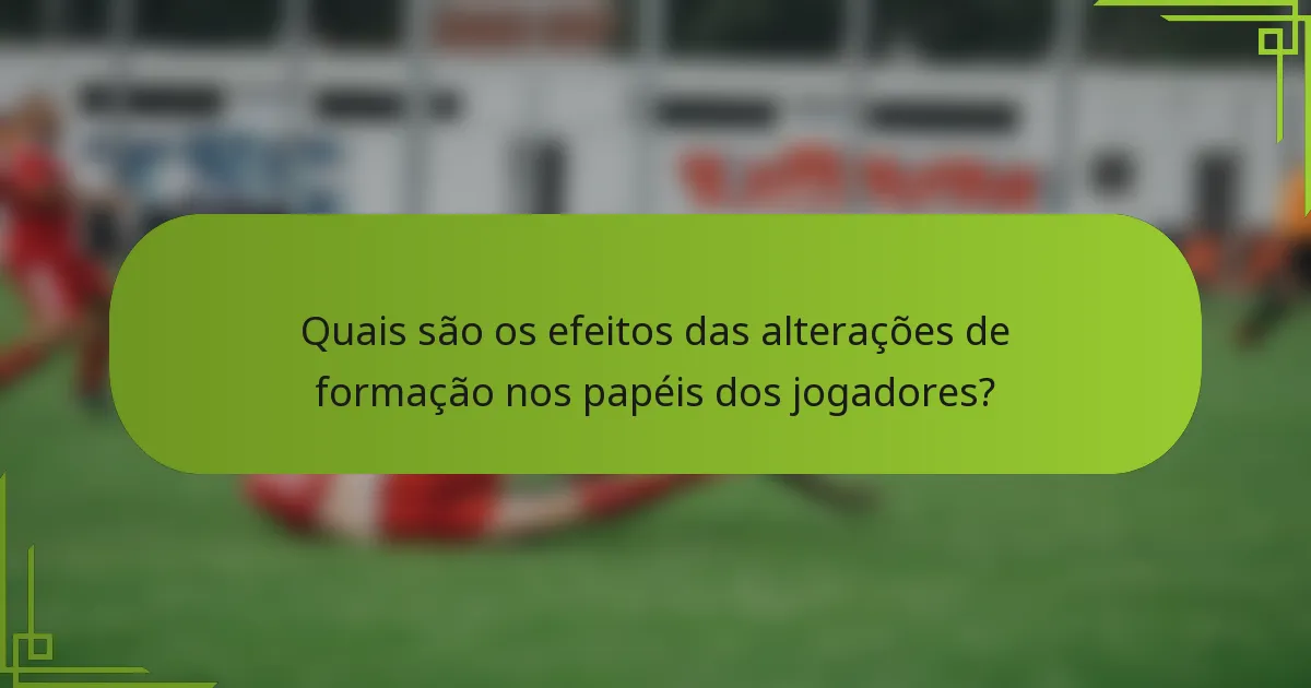 Quais são os efeitos das alterações de formação nos papéis dos jogadores?