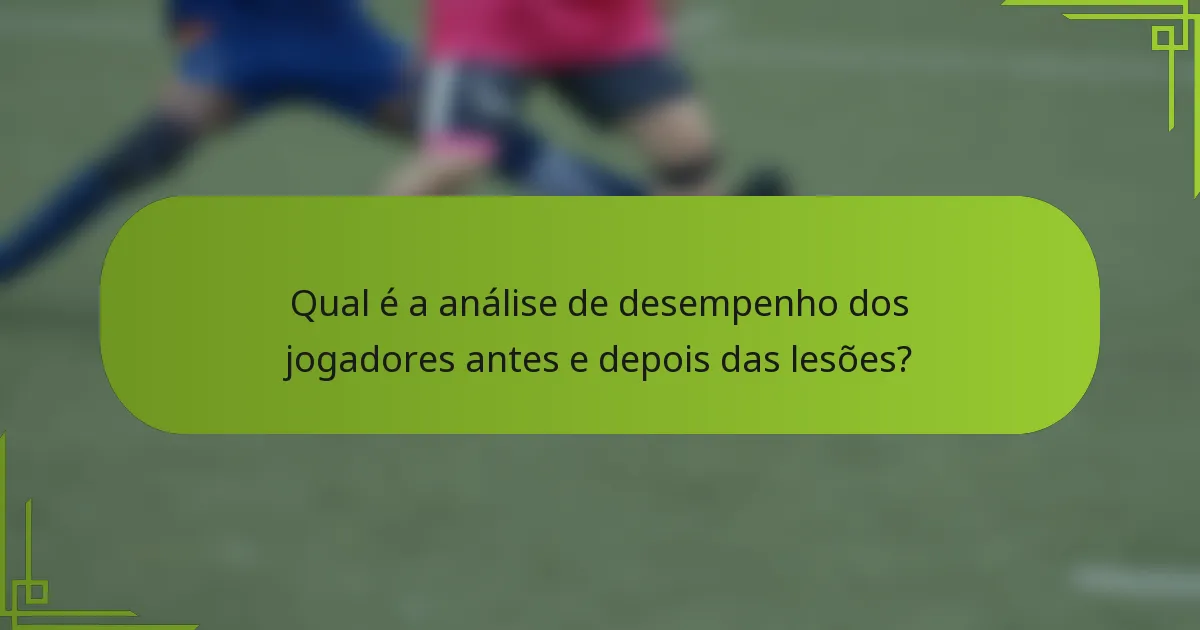 Qual é a análise de desempenho dos jogadores antes e depois das lesões?