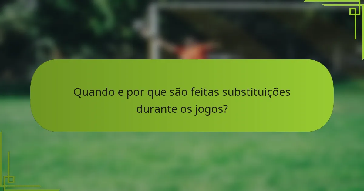 Quando e por que são feitas substituições durante os jogos?