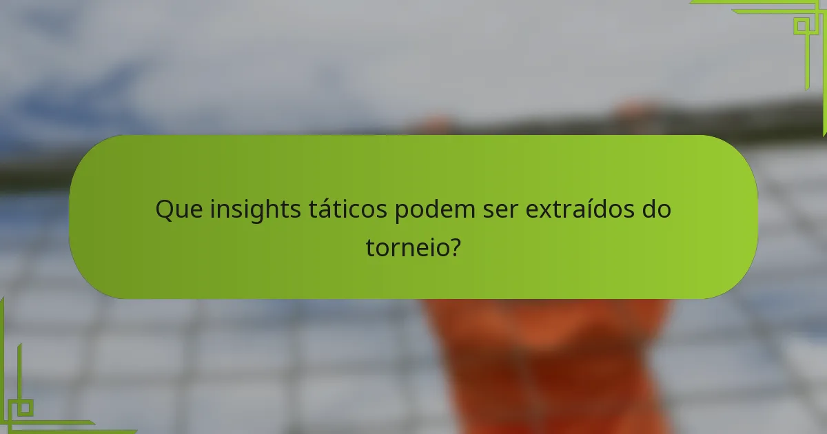 Que insights táticos podem ser extraídos do torneio?
